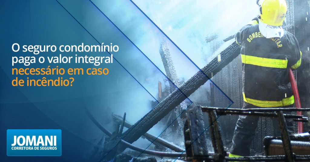 O seguro condomínio paga o valor integral em caso de incêndio?